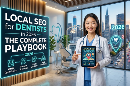Local SEO for Dentists in 2026: The Complete Playbook